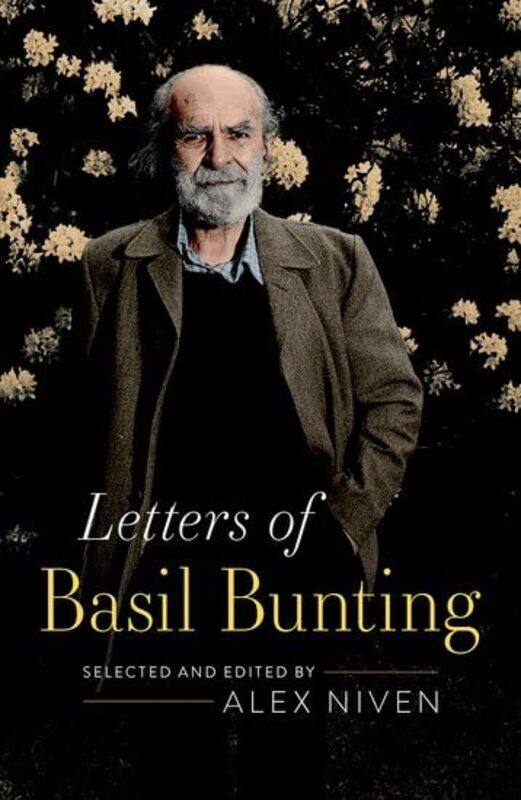 

Letters of Basil Bunting by Alex Lecturer in English Literature, Newcastle University Niven-Hardcover