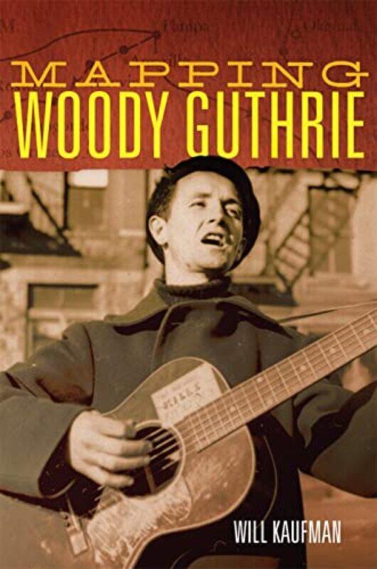 

Mapping Woody Guthrie by Will Kaufman-Hardcover