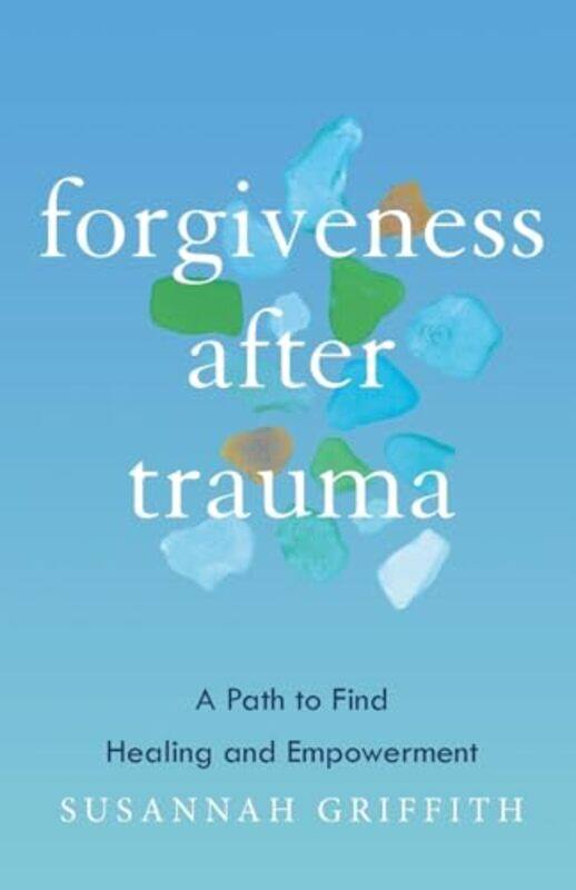 

Forgiveness after Trauma by Susannah Griffith-Paperback