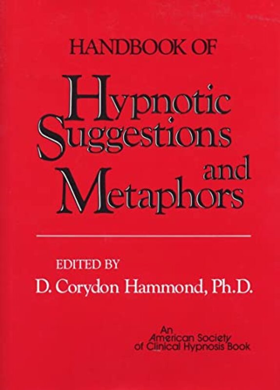 Handbook of Hypnotic Suggestions and Metaphors , Hardcover by Hammond, D. Corydon