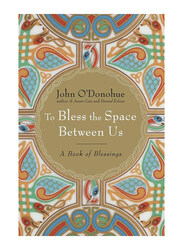 To Bless the Space Between Us, Hardcover Book, By: John O'Donohue