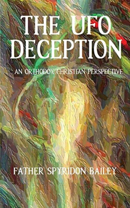 

THE UFO DECEPTION by Father Spyridon Bailey-Paperback