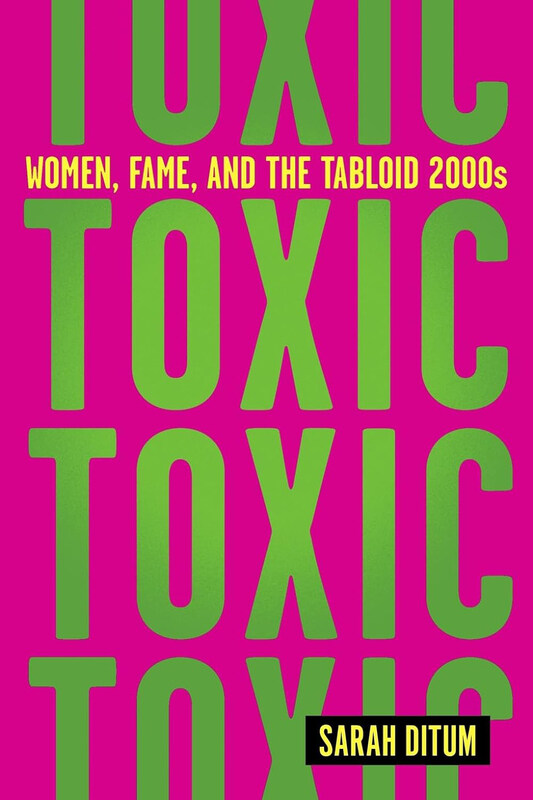 

Toxic: Women, Fame, and the Tabloid 2000s, Hardcover Book, By: Sarah Ditum