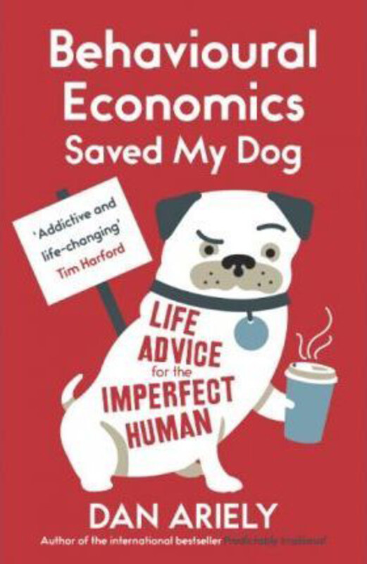 

Behavioural Economics Saved My Dog: Life Advice For The Imperfect Human, Paperback Book, By: Dan Ariely