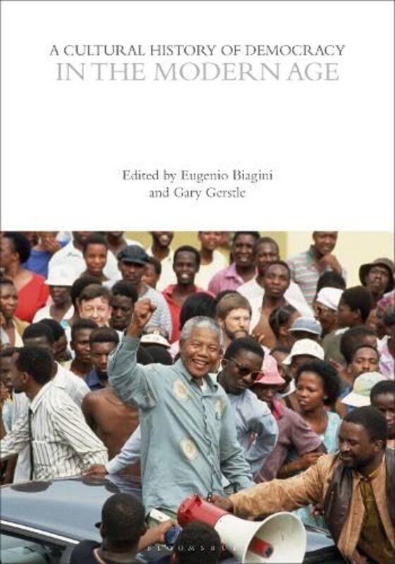 

A Cultural History Of Democracy In The Modern Age by Eugenio (University of Cambridge, Cambridge) BiaginiGary GerstleEugenio (University of Cambridge,