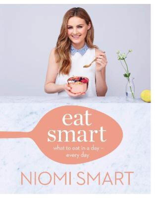

Eat Smart: What to Eat in a Day - Every Day.Hardcover,By :Niomi Smart