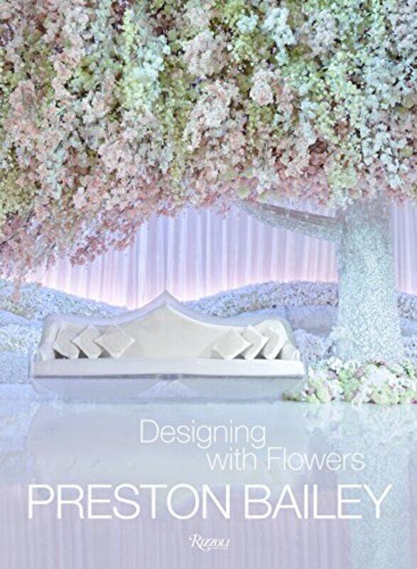 

Preston Bailey: Designing with Flowers, Hardcover Book, By: Preston Bailey