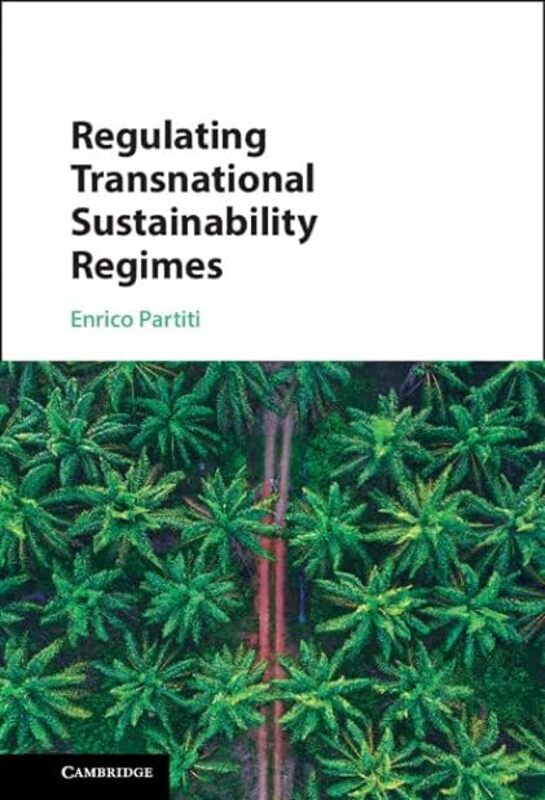Regulating Transnational Sustainability Regimes by Partiti Enrico (Tilburg University The Netherlands) Hardcover