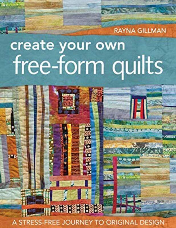 

Create Your Own Free Form Quilts By Gillman Rayna - Paperback