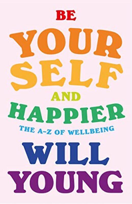 

Be Yourself And Happier The Az Of Wellbeing by Young, Will - Hardcover