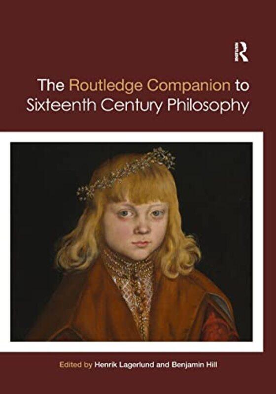 

Routledge Companion to Sixteenth Century Philosophy by Henrik LagerlundBenjamin Hill-Paperback