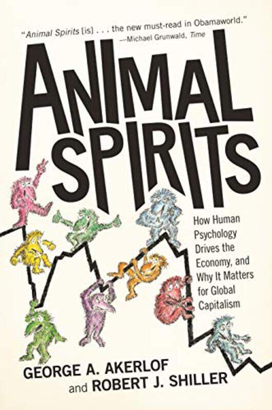 

Animal Spirits How Human Psychology Drives the Economy and Why it Matters for Global Capitalism by George A Akerlof Paperback