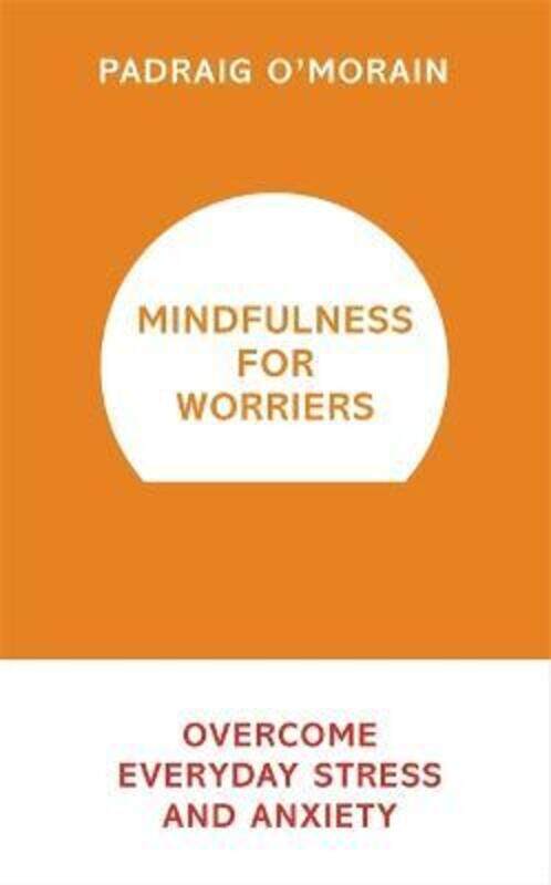 

Mindfulness for Worriers: Overcome Everyday Stress and Anxiety.paperback,By :Padraig O'Morain