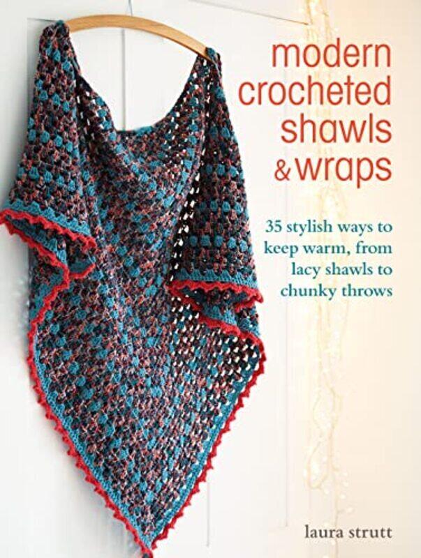 

Modern Crocheted Shawls and Wraps: 35 Stylish Ways to Keep Warm, from Lacy Shawls to Chunky Throws,Paperback by Strutt, Laura