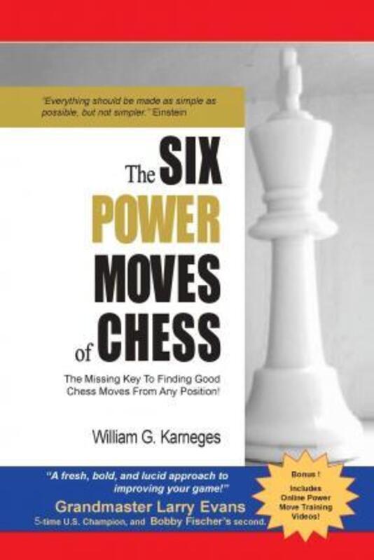 The Six Power Moves of Chess, 3rd Edition: The Missing Key to Finding Good Chess Moves From Any Posi.paperback,By :Karneges, William G