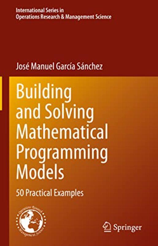 

Building and Solving Mathematical Programming Models by Jose Manuel Garcia Sanchez-Hardcover