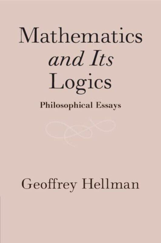 

Mathematics And Its Logics by Geoffrey (University of Minnesota) Hellman-Paperback