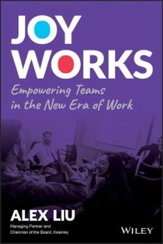 

Joy Works: Empowering Teams in the New Era of Work,Hardcover, By:A Liu