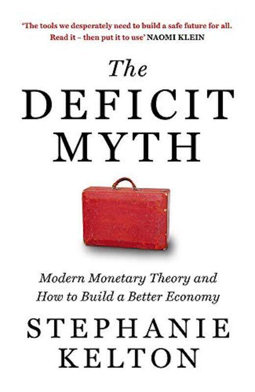 

The Deficit Myth: Modern Monetary Theory and How to Build a Better Economy