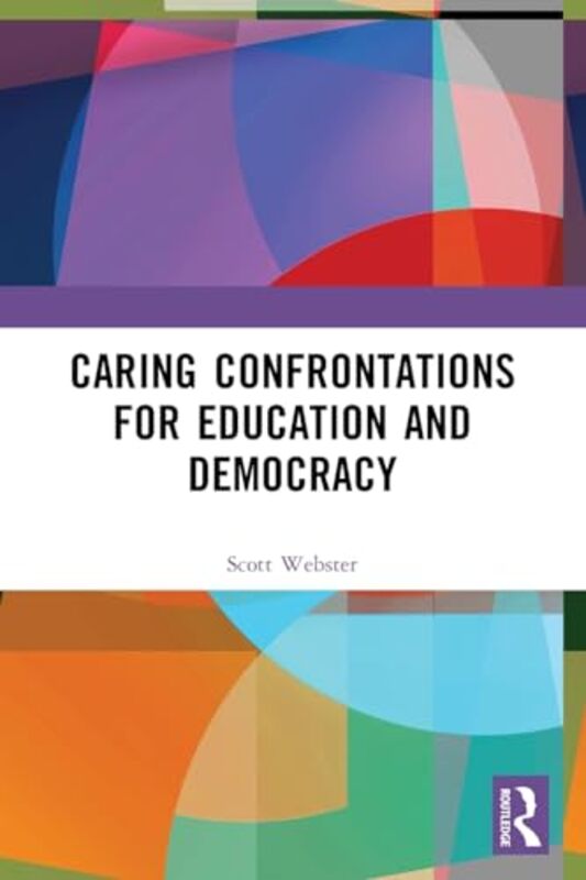 Caring Confrontations for Education and Democracy by R Scott Deakin University, Australia Webster-Paperback