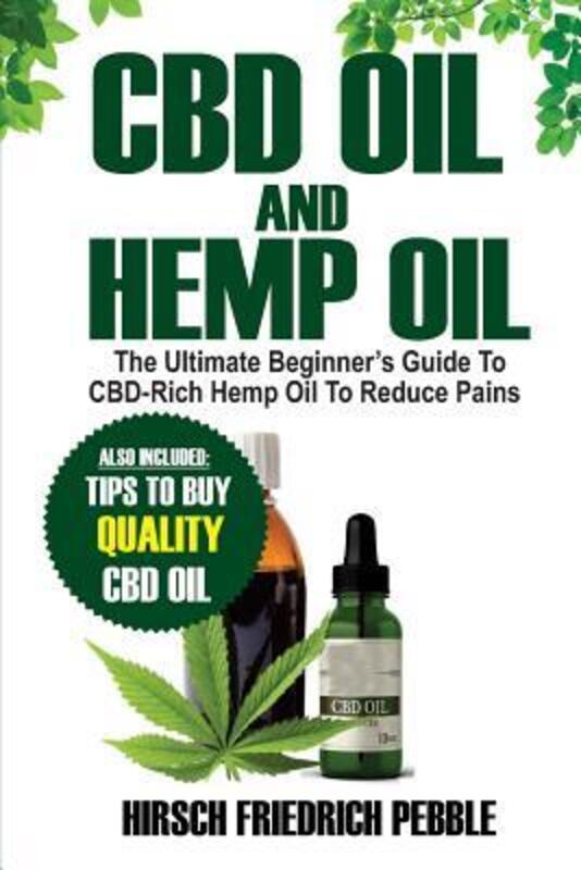 

CBD Oil and Hemp Oil: The Ultimate Beginners Guide to CBD-Rich Hemp Oil to reduce pains Includes tip.paperback,By :Pebble, Hirsch Friedrich