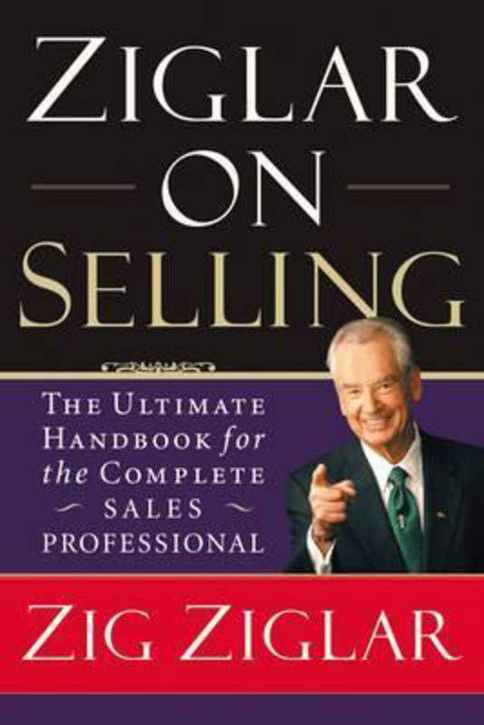 Ziglar on Selling: The Ultimate Handbook for the Complete Sales Professional, Paperback Book, By: Zig Ziglar