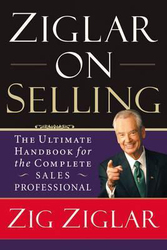 Ziglar on Selling: The Ultimate Handbook for the Complete Sales Professional, Paperback Book, By: Zig Ziglar