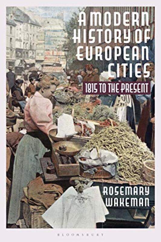 

A Modern History of European Cities by Professor Rosemary Wakeman-Paperback