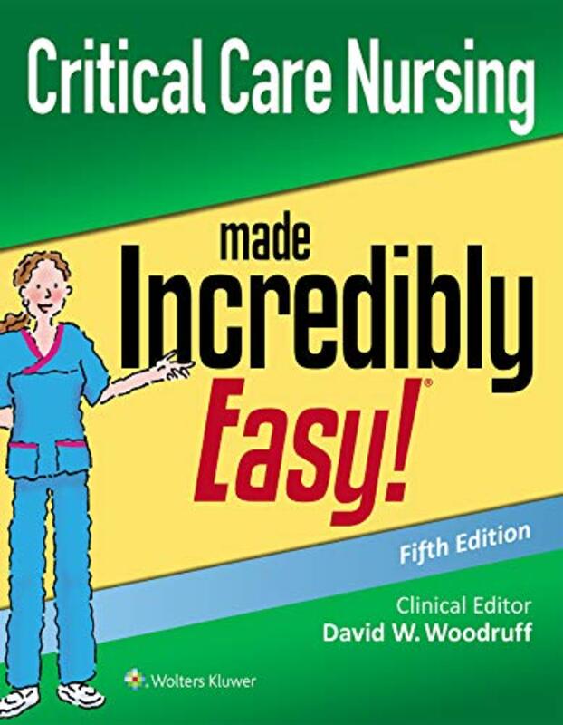 Critical Care Nursing Made Incredibly Easy by Woodruff, David W., MSN, RN-BC, CNS, CNE, FNA -Paperback