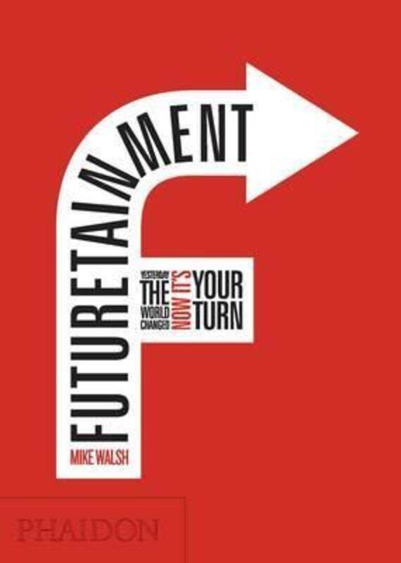 

Futuretainment: Yesterday the World Changed, Now it's Your Turn.Hardcover,By :Mike Walsh