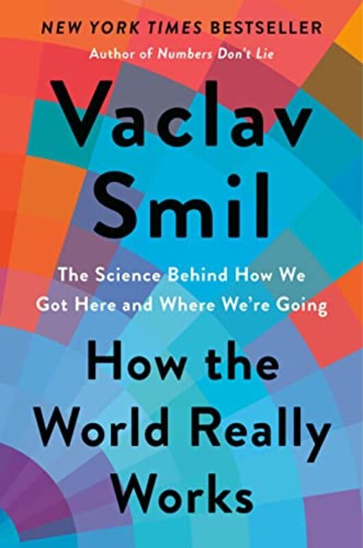 How the World Really Works: The Science Behind How We Got Here and Where Were Going , Hardcover by Smil, Vaclav