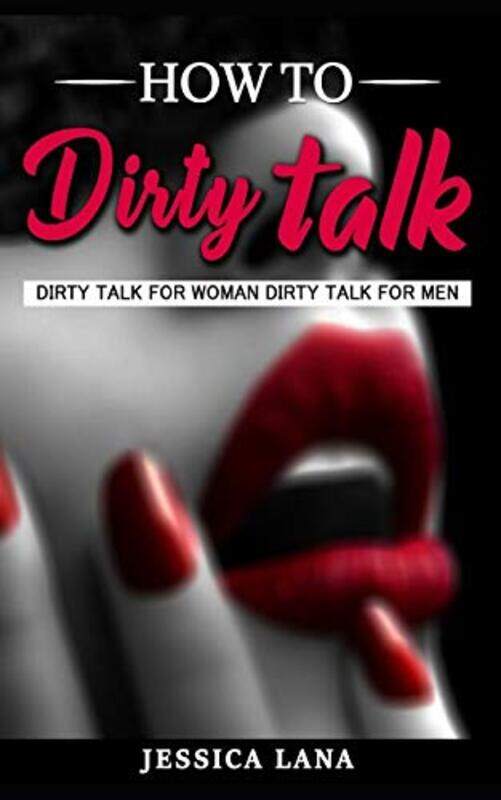 

How To Talk Dirty by Lana Jessica Paperback
