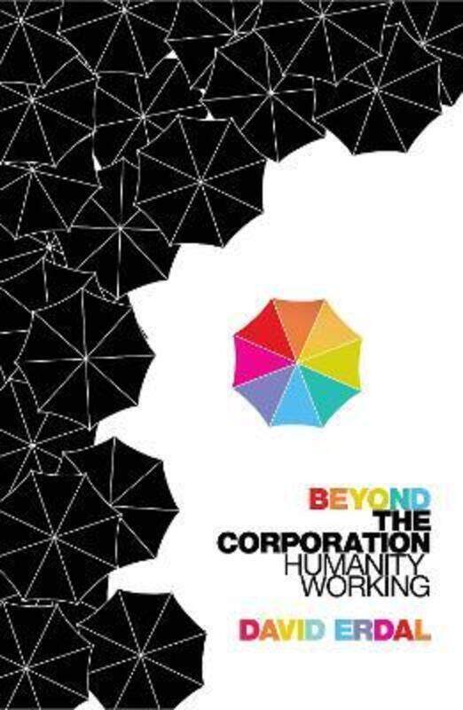 

Beyond the Corporation: Humanity Working.paperback,By :David Erdal