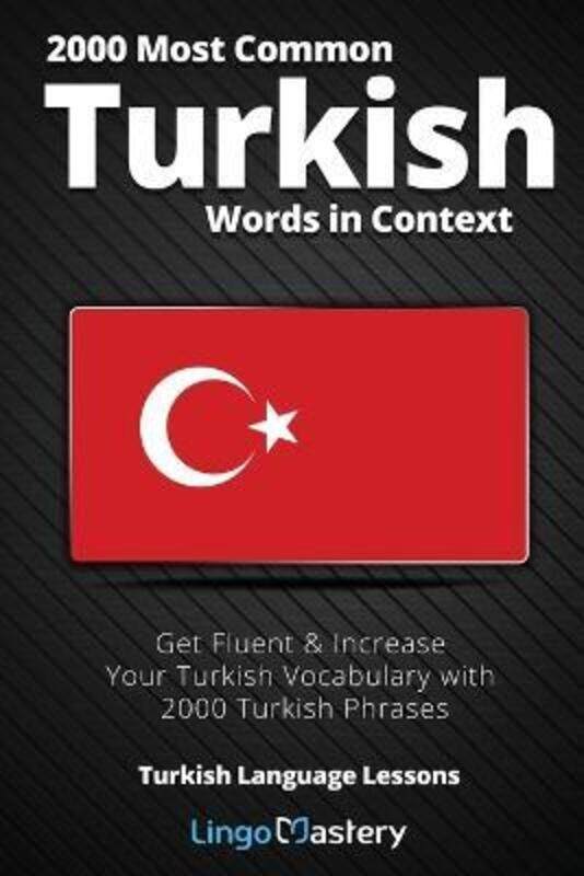 

2000 Most Common Turkish Words in Context: Get Fluent & Increase Your Turkish Vocabulary with 2000 T.paperback,By :Lingo Mastery