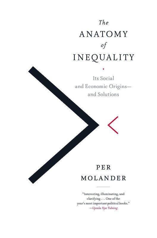 

The Anatomy of Inequality: Its Social and Economic Origins- and Solutions