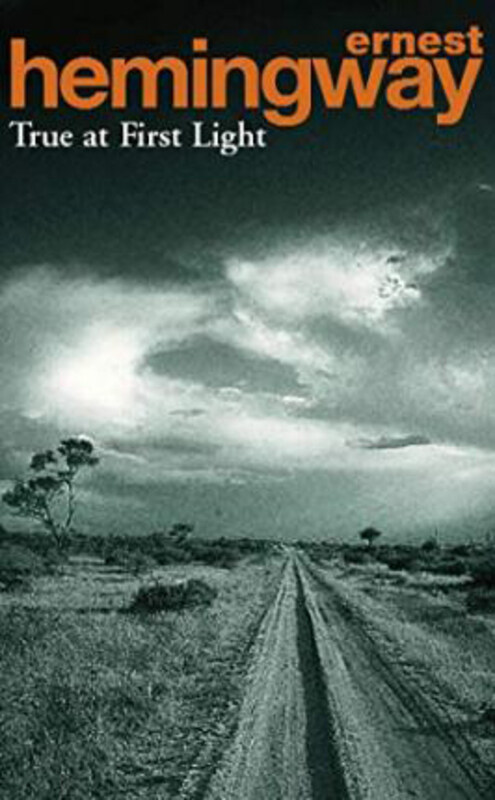 

True At First Light, Paperback Book, By: Ernest Hemingway