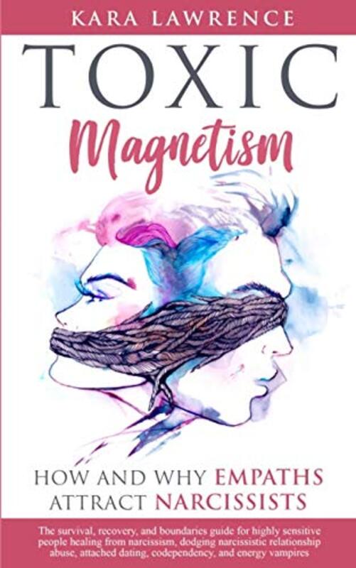 TOXIC MAGNETISM - How and why EMPATHS attract NARCISSISTS: Survival, recovery, and boundaries guide , Paperback by Lawrence, Kara