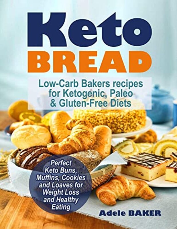 Keto Bread Low-Carb Bakers Recipes For Ketogenic Paleo And Gluten-Free Diets Perfect Keto Buns Mu By Baker Adele - Paperback