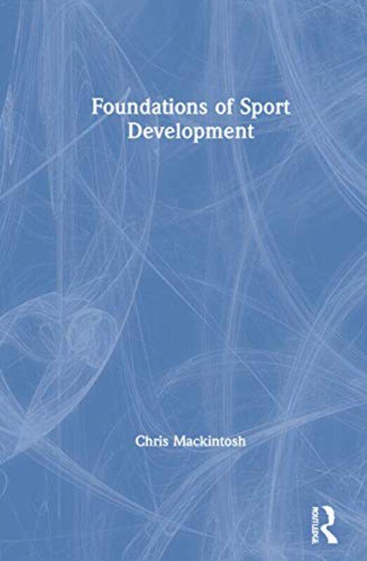 

Foundations of Sport Development by Chris Manchester Metropolitan University, UK Mackintosh-Hardcover