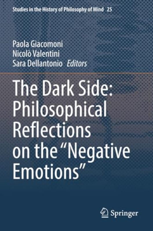 The Dark Side Philosophical Reflections On The “Negative Emotions” by Paola GiacomoniNicolo ValentiniSara Dellantonio-Paperback