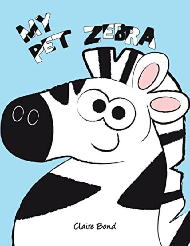 

My Pet Zebra by Claire Bond-Paperback