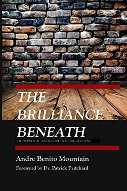 

The Brilliance Beneath: The Power of Perspective in Urban Schools,Paperback,By:Mountain, Andre Benito