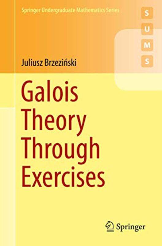 

Galois Theory Through Exercises by Juliusz Brzezinski-Paperback