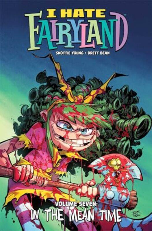 

I Hate Fairyland Volume 7 In The Mean Time,Paperback By Young, Skottie - Bean, Brett