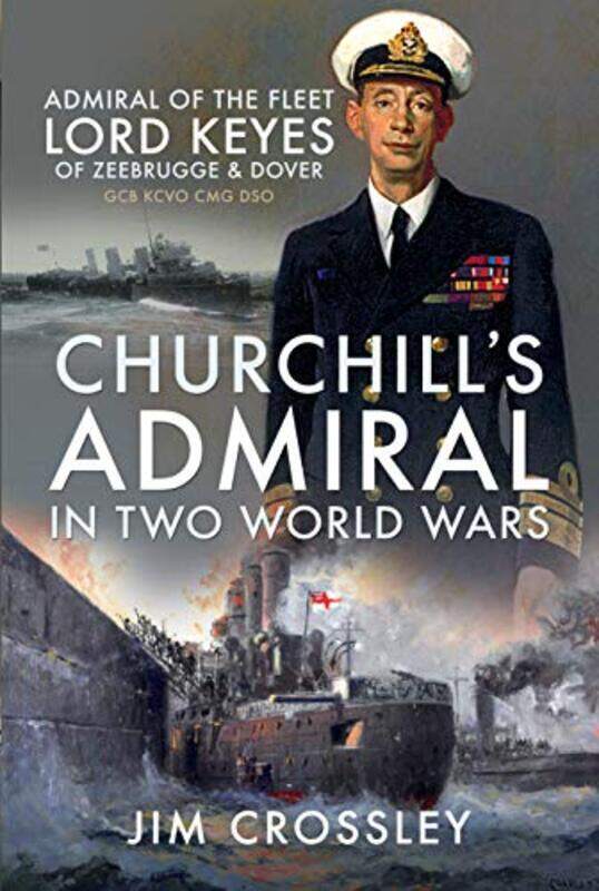 

Churchills Admiral in Two World Wars by Jim Crossley-Paperback