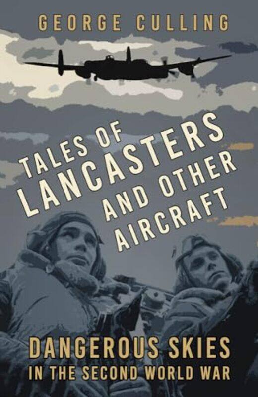 

Tales of Lancasters and Other Aircraft by George Culling-Paperback