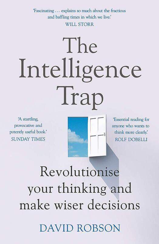 

The Intelligence Trap: Revolutionise your Thinking and Make Wiser Decisions, Paperback Book, By: David Robson