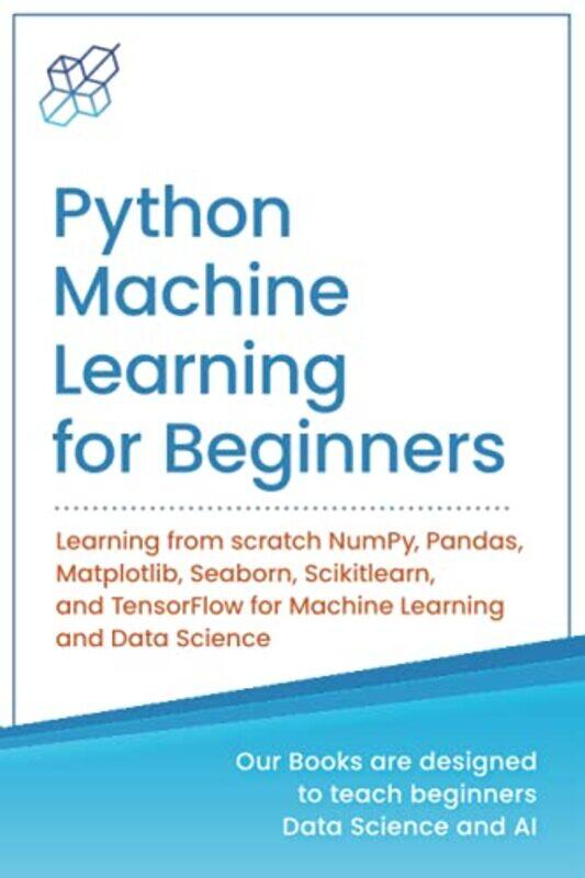 

Python Machine Learning For Beginners Learning From Scratch Numpy Pandas Matplotlib Seaborn Sci By Publishing, Ai -Paperback