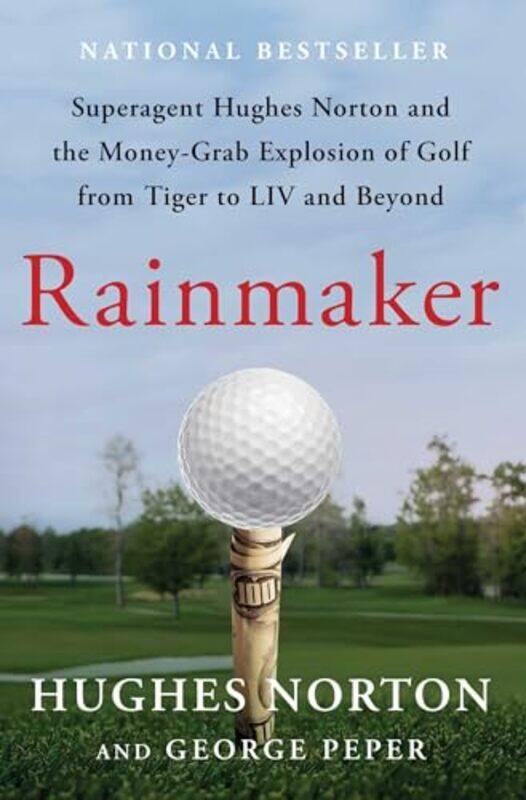 

Rainmaker Superagent Hughes Norton And The Moneygrab Explosion Of Golf From Tiger To Liv And Beyon by Norton, Hughes - Pep..Hardcover
