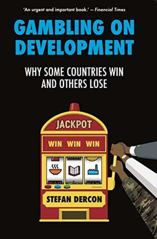 

Gambling on Development Why Some Countries Win and Others Lose by Dercon, Stefan Hardcover